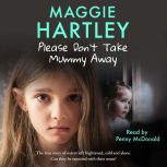 Please Dont Take Mummy Away, Maggie Hartley