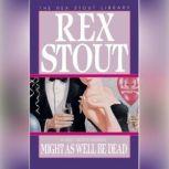 Might As Well Be Dead, Rex Stout