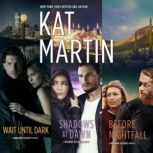 Wait Until Dark & Shadows at Dawn & Before Nightfall, Kat Martin