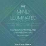 The Mind Illuminated A Complete Meditation Guide Integrating Buddhist Wisdom and Brain Science, PhD John Yates