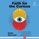 Faith for the Curious, Mark Matlock