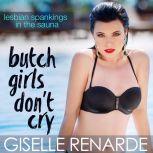 Butch Girls Dont Cry Lesbian Spankings in the Sauna, Giselle Renarde