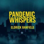 Pandemic Whispers Secrets That Could..., Eldrick Banfield
