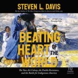 Beating Heart of the World, Steven L. Davis