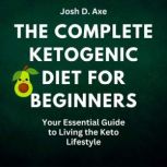 The Complete Ketogenic Diet for Begin..., Josh D. Axe