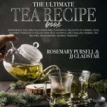 The Ultimate Tea Recipe Book, Rosemary Pursell