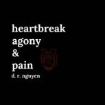 Heartbreak agony  pain, d. r. nguyen