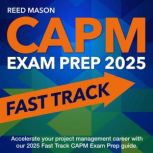 CAPM Exam Prep 2025 Fast Track, Reed Mason