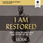 I Am Restored: Audio Bible Studies How I Lost My Religion but Found My Faith, Lecrae Moore