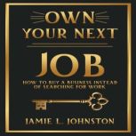 Own Your Next Job, Jamie L. Jhnston