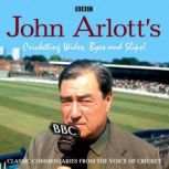 John Arlotts Cricketing Wides, Byes ..., Various