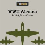 WWII Airmen Amazing Accounts of Airmen Recorded During the War, Multiple Authors