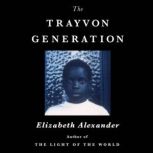The Trayvon Generation, Elizabeth Alexander