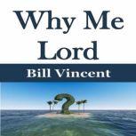 Why Me Lord, Bill Vincent