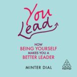 You Lead How Being Yourself Makes You a Better Leader, Minter Dial