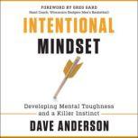 Intentional Mindset Developing Mental Toughness and a Killer Instinct, Dave Anderson