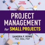 Project Management for Small Projects..., Sandra F. Rowe