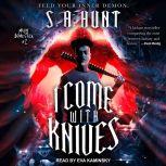I Come With Knives, S.A. Hunt