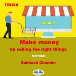 Make money by selling the right thing..., Trizia