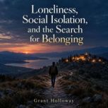 Loneliness, Social Isolation, and the..., Grant Holloway