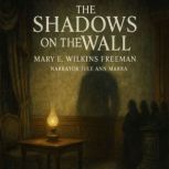 The Shadows on the Wall, MARY E. WILKINS FREEMAN