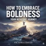 How to Embrace Boldness, Victoria David