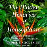 The Hidden Histories of Houseplants, Alice Bailey