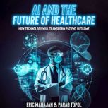 Ai and the Future of Healthcare, Eric Mahajan