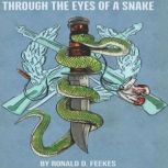 Through the Eyes of a Snake, Ronald D. Feekes