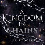 A Kingdom in Chains, A M Rodgers