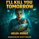 Ill Kill You Tomorrow, Helen Huber