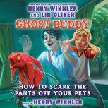 Ghost Buddy Book 3: How to Scare the Pants off Your Pets, Henry Winkler