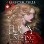 Lucy Undying A Dracula Novel, Kiersten White