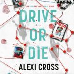 Drive or Die, Alexi Cross