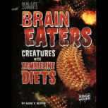 Brain Eaters Creatures with Zombelike Diets, Alicia Z. Klepeis