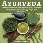 Ayurveda The Secrets of Hindu Healin..., Sandra Barrios
