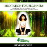 MEDITATION FOR BEGINNERS UNDERSTAND AND USE MEDITATION FOR MINDFULNESS; STRESS MANAGEMENT, RELAXATION AND OTHER BENEFITS, simply healthy