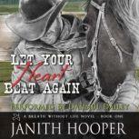 Let Your Heart Beat Again A Breath W..., Janith Hooper
