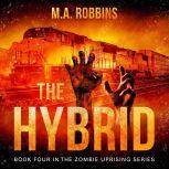 The Hybrid Book Four in the Zombie Uprising Series, M.A. Robbins