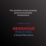 This PlantationTurnedUniversity Gro..., PBS NewsHour