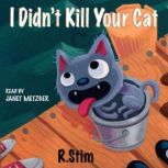 I Didnt Kill Your Cat, R. Stim