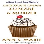 Chocolate Cream Cupcake and Murder A..., Ann S. Marie