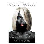 Debbie Doesn't Do It Anymore, Walter Mosley