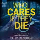 Who Cares if they Die, Wendy Dranfield