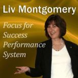 Focus for Success Performance System Mind Music for Peak Performance, Liv Montgomery