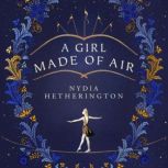A Girl Made of Air, Nydia Hetherington