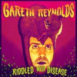 Gareth Reynolds Riddled With Disease..., Gareth Reynolds