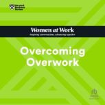 Overcoming Overwork, Harvard Business Review