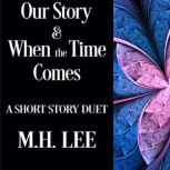 Our Story  When the Time Comes, M.H. Lee
