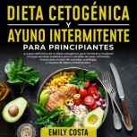 Dieta Cetogenica y Ayuno Intermitente..., Emily Costa